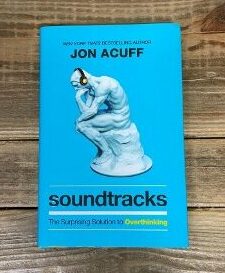 Image of on Acuff’s book "Soundtracks: The Surprising Solution to Overthinking"